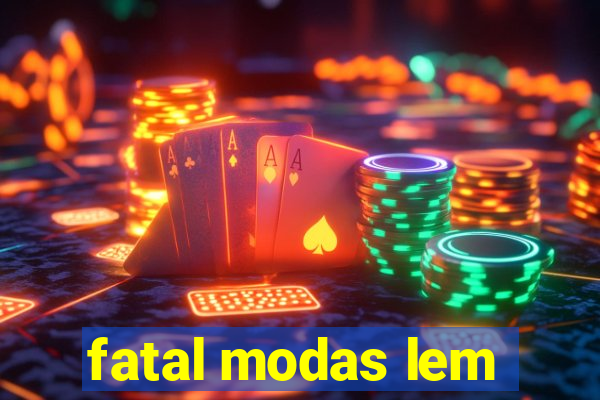 fatal modas lem